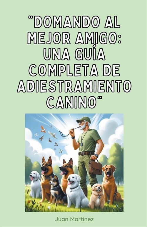 Domando al Mejor Amigo: Una Gu? Completa de Adiestramiento Canino (Paperback)