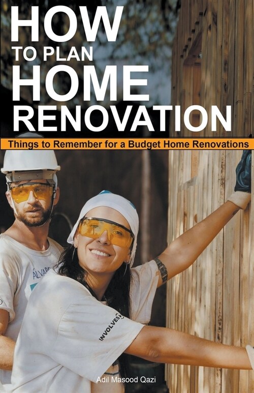 How to Plan Home Renovation: Things to Remember for a Budget Home Renovations (Paperback)