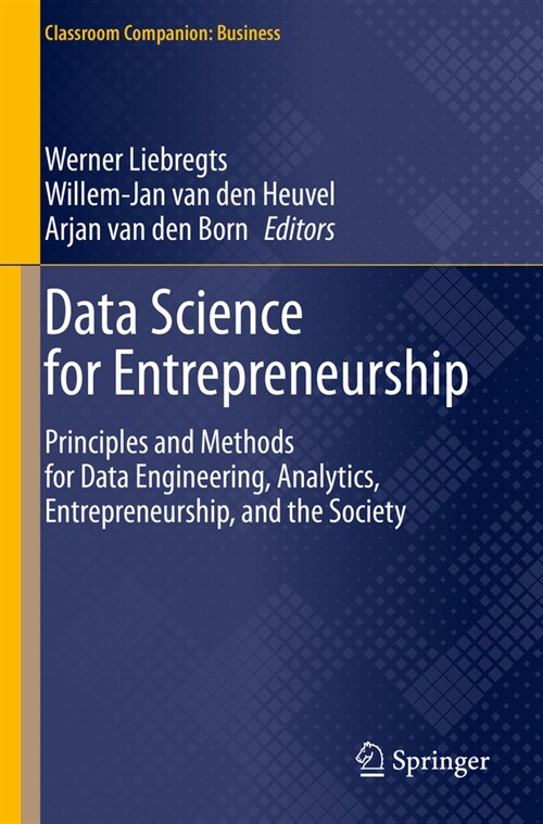 Data Science for Entrepreneurship: Principles and Methods for Data Engineering, Analytics, Entrepreneurship, and the Society (Paperback, 2023)
