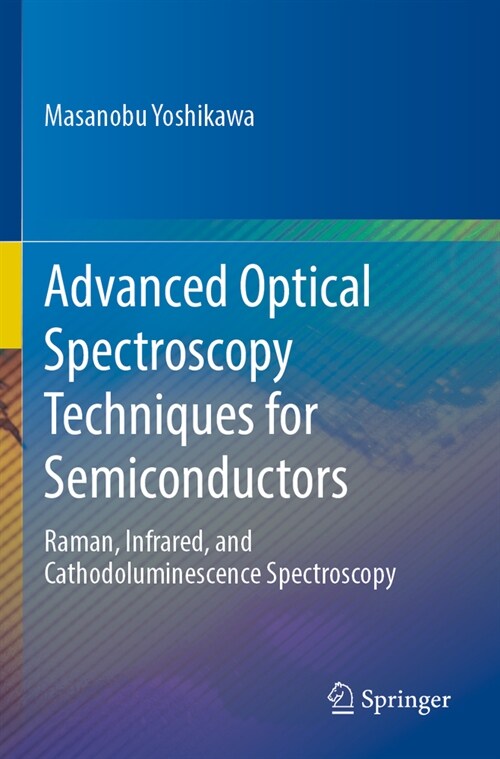Advanced Optical Spectroscopy Techniques for Semiconductors: Raman, Infrared, and Cathodoluminescence Spectroscopy (Paperback, 2023)