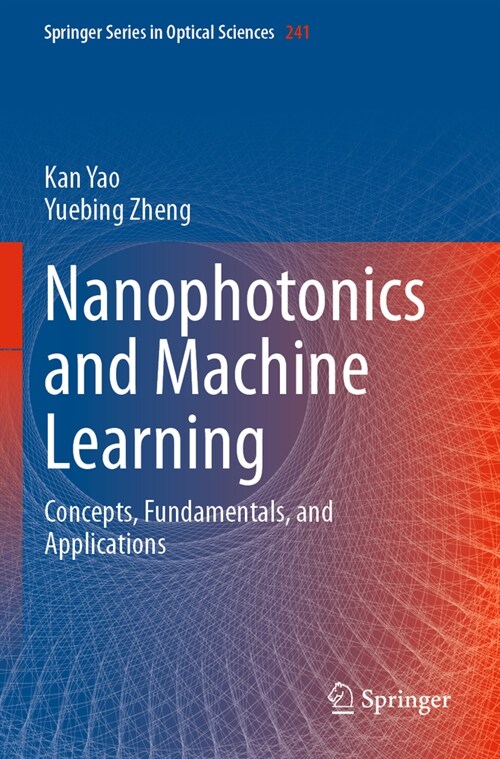 Nanophotonics and Machine Learning: Concepts, Fundamentals, and Applications (Paperback, 2023)