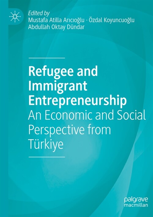 Refugee and Immigrant Entrepreneurship: An Economic and Social Perspective from T?kiye (Paperback, 2023)