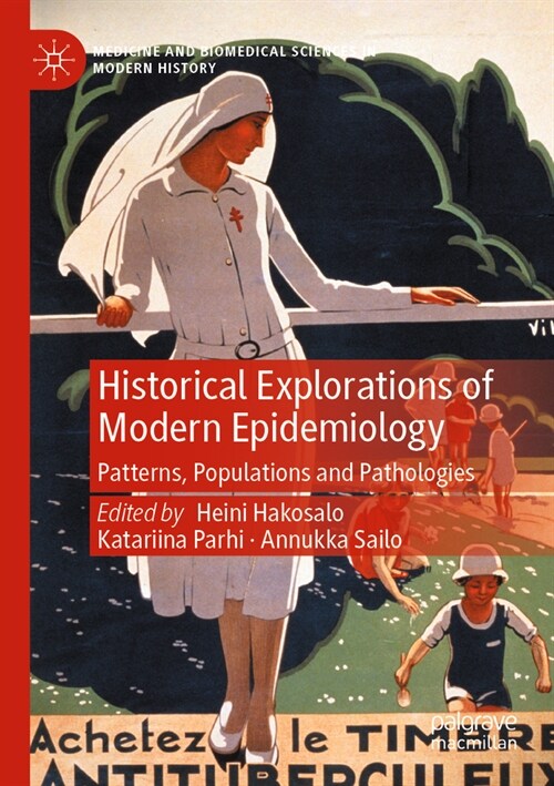 Historical Explorations of Modern Epidemiology: Patterns, Populations and Pathologies (Paperback, 2023)