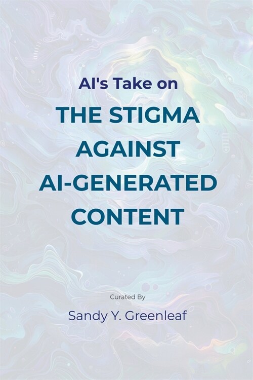 AIs Take on the Stigma Against AI-Generated Content (Paperback)