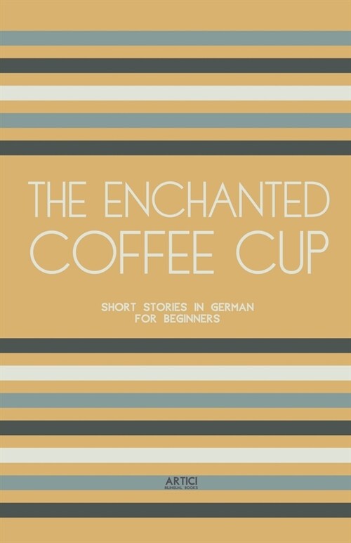 The Enchanted Coffee Cup: Short Stories in German for Beginners (Paperback)