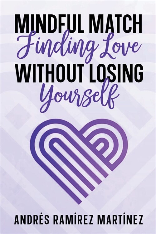 Mindful Match: Finding Love Without Losing Yourself (Paperback)