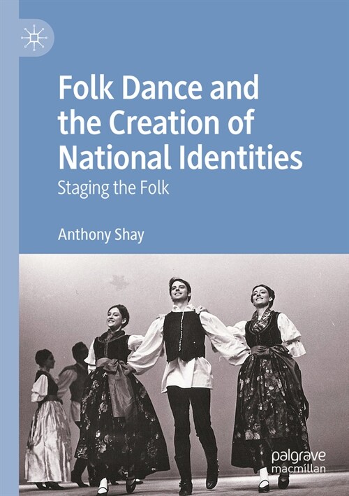 Folk Dance and the Creation of National Identities: Staging the Folk (Paperback, 2023)