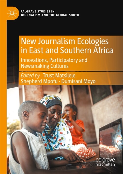New Journalism Ecologies in East and Southern Africa: Innovations, Participatory and Newsmaking Cultures (Paperback, 2023)