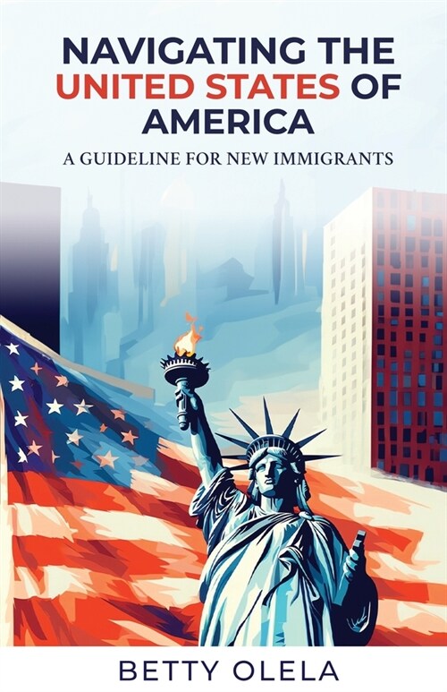 Navigating the United States of America: A Guide for New Immigrants (Paperback)