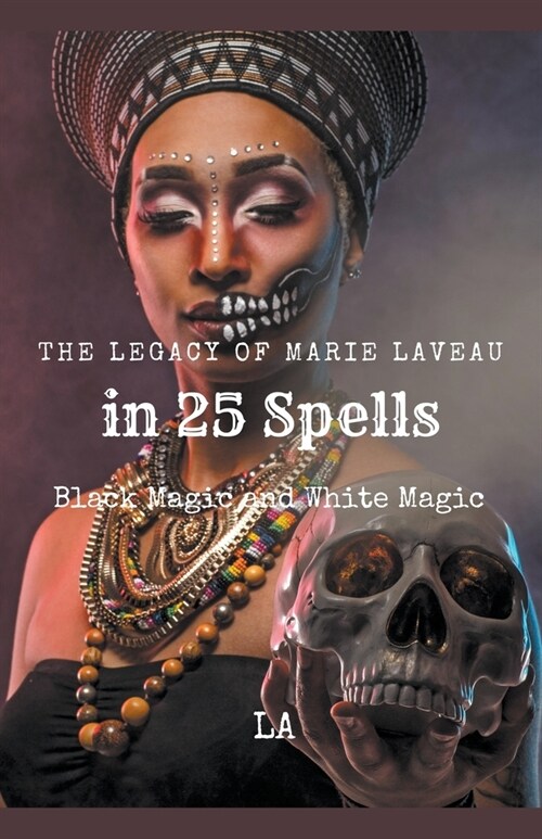 The Legacy of Marie Laveau in 25 Spells, Black and White Magic (Paperback)