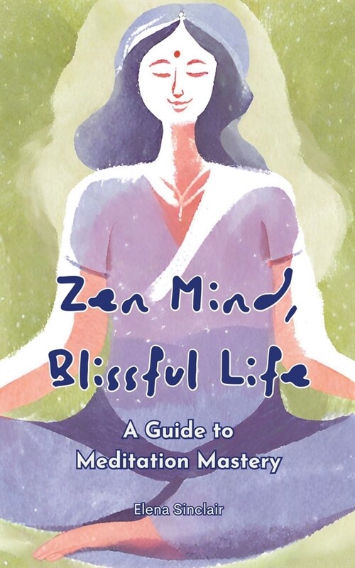 Zen Mind, Blissful Life: A Guide to Meditation Mastery (Paperback)