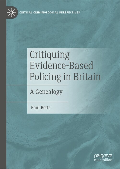 Critiquing Evidence-Based Policing in Britain: A Genealogy (Hardcover, 2024)