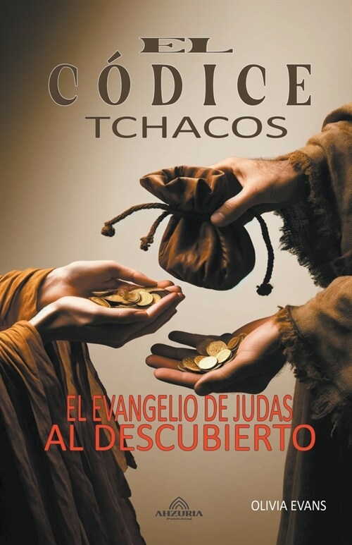 El C?ice Tchacos - El Evangelio de Judas al Descubierto (Paperback)