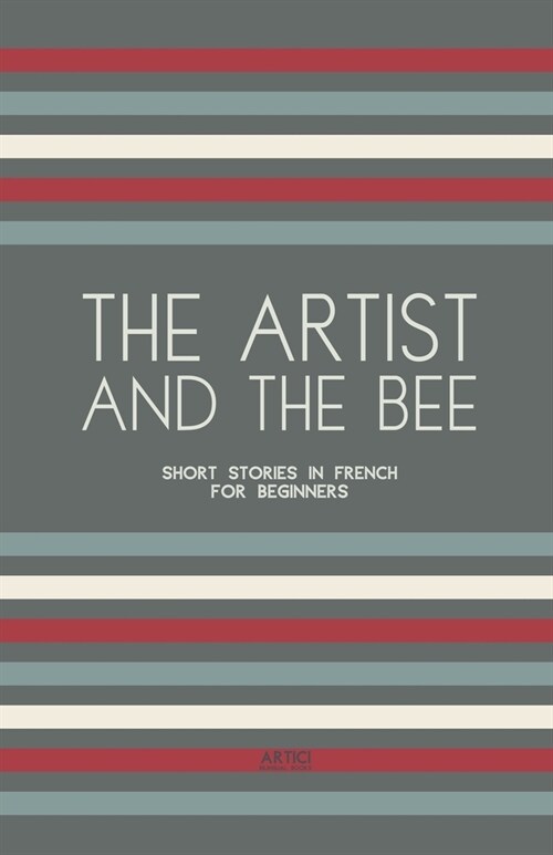 The Artist And The Bee: Short Stories in French for Beginners (Paperback)
