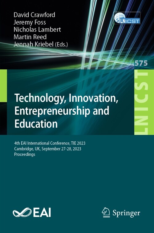 Technology, Innovation, Entrepreneurship and Education: 4th Eai International Conference, Tie 2023, Cambridge, Uk, September 27-28, 2023, Proceedings (Paperback, 2024)