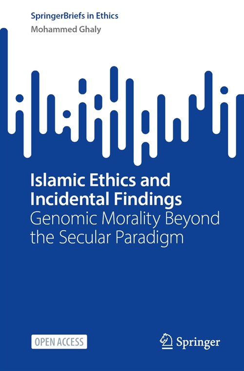 Islamic Ethics and Incidental Findings: Genomic Morality Beyond the Secular Paradigm (Paperback, 2024)
