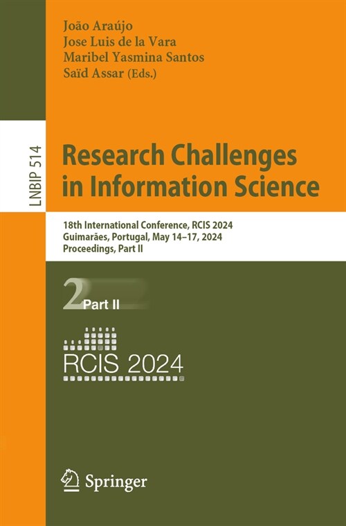 Research Challenges in Information Science: 18th International Conference, Rcis 2024, Guimar?s, Portugal, May 14-17, 2024, Proceedings, Part II (Paperback, 2024)