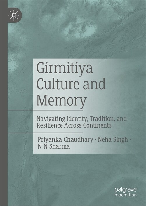 Girmitiya Culture and Memory: Navigating Identity, Tradition, and Resilience Across Continents (Hardcover, 2024)