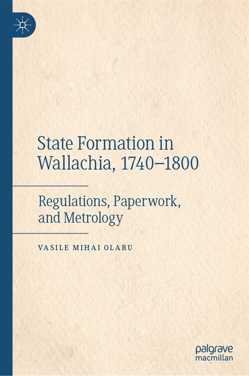 State Formation in Wallachia, 1740-1800: Regulations, Paperwork, and Metrology (Hardcover, 2024)