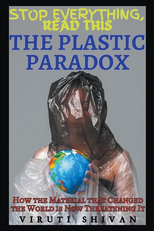 The Plastic Paradox - How the Material that Changed the World is Now Threatening It (Paperback)