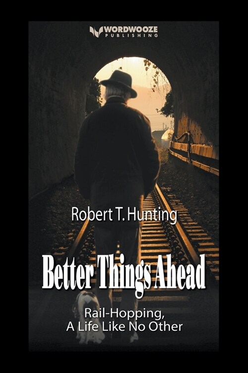 Better Things Ahead: Rail-Hopping, A Life Like No Other (Paperback)