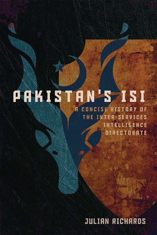 Pakistans Isi: A Concise History of the Inter-Services Intelligence Directorate (Hardcover)
