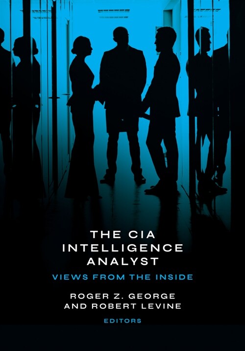 The CIA Intelligence Analyst: Views from the Inside (Hardcover)