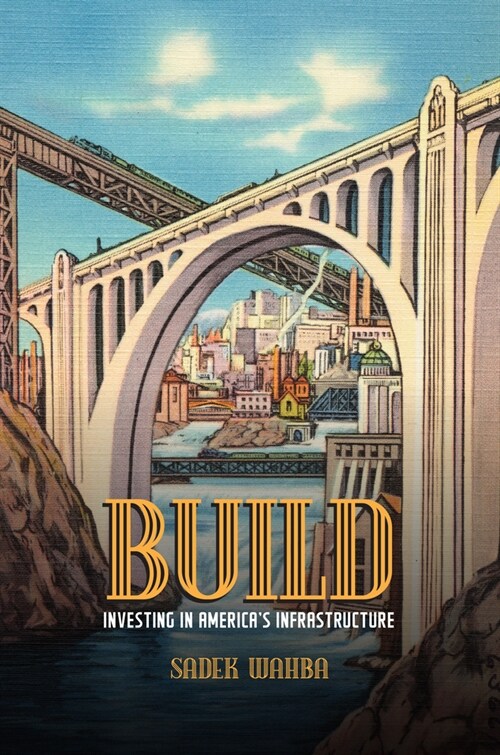Build: Investing in Americas Infrastructure (Hardcover)
