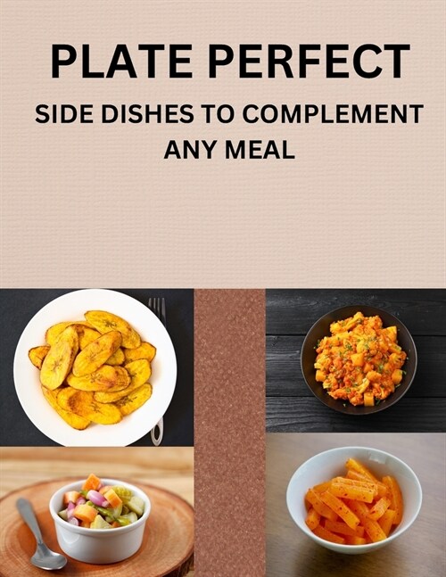 Plate Perfect: Side Dishes to Complement Any Meal (Paperback)