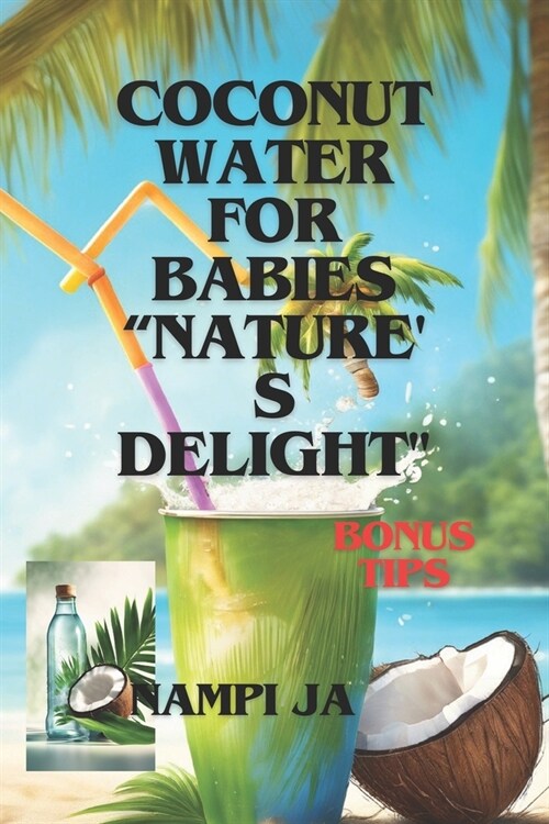 Coconut Water for Babies: Natures Delight (Paperback)