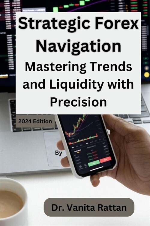 Strategic Forex Navigation: Mastering Trends and Liquidity with Precision (Paperback)