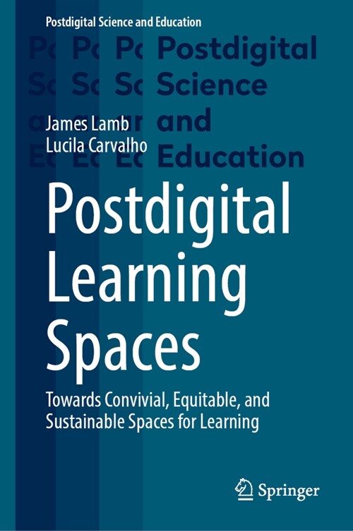 Postdigital Learning Spaces: Towards Convivial, Equitable, and Sustainable Spaces for Learning (Hardcover, 2024)