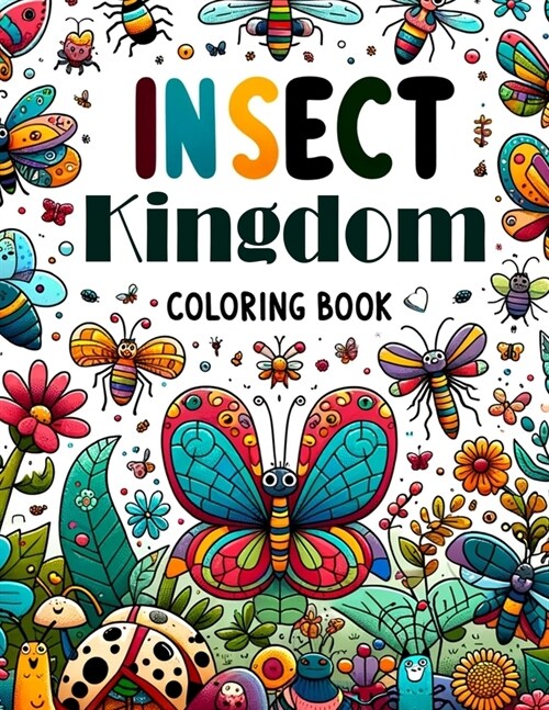 Insect Kingdom Coloring Book: Where Each Page Offers a Glimpse into the Rich Tapestry of Insect Life, Providing a Therapeutic and Inspirational Colo (Paperback)