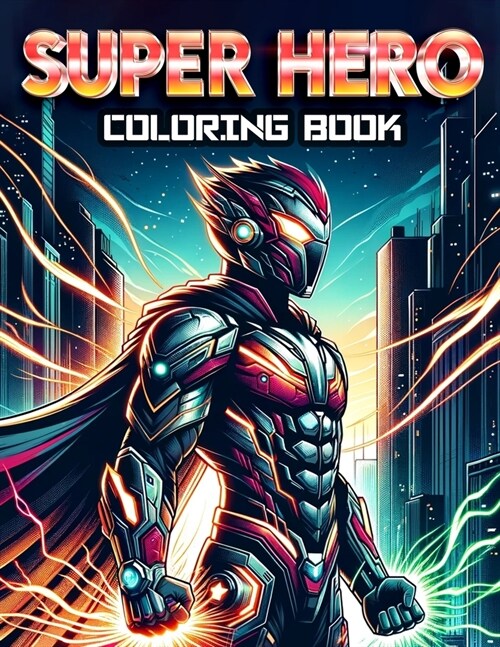 Super Hero Coloring Book: Every Page Lets You Dive into the Thrilling World of Superheroes, Inviting You to Color, Create, and Imagine Your Own (Paperback)