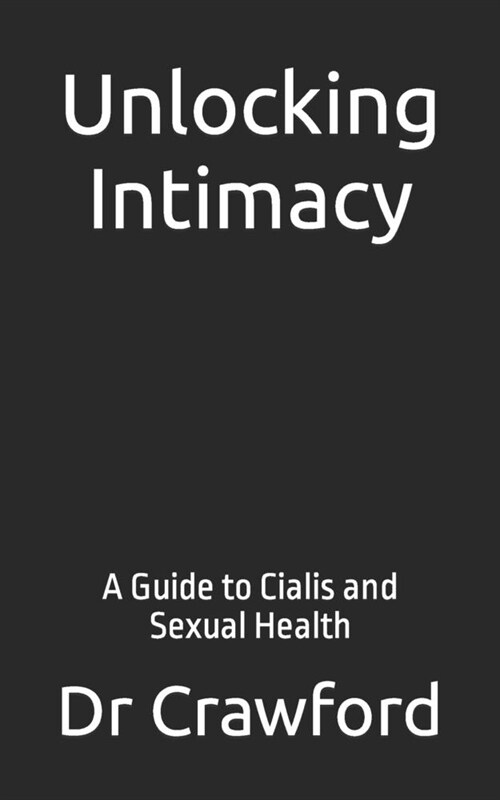 Unlocking Intimacy: A Guide to Cialis and Sexual Health (Paperback)