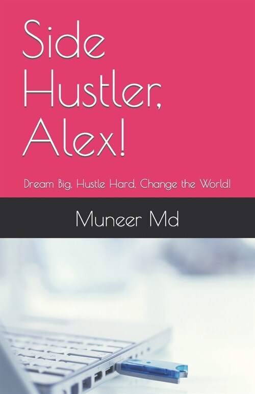 Side Hustler, Alex!: Dream Big, Hustle Hard, Change the World! (Paperback)