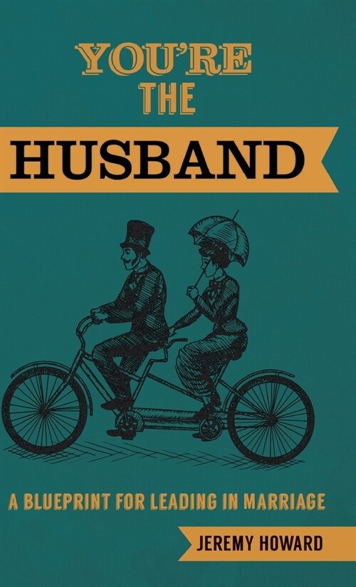 Youre the Husband: A Blueprint for Leading in Marriage (Hardcover)