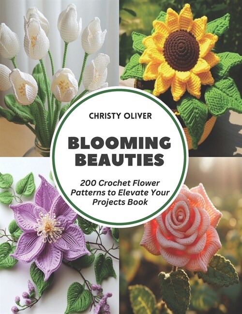 Blooming Beauties: 200 Crochet Flower Patterns to Elevate Your Projects Book (Paperback)