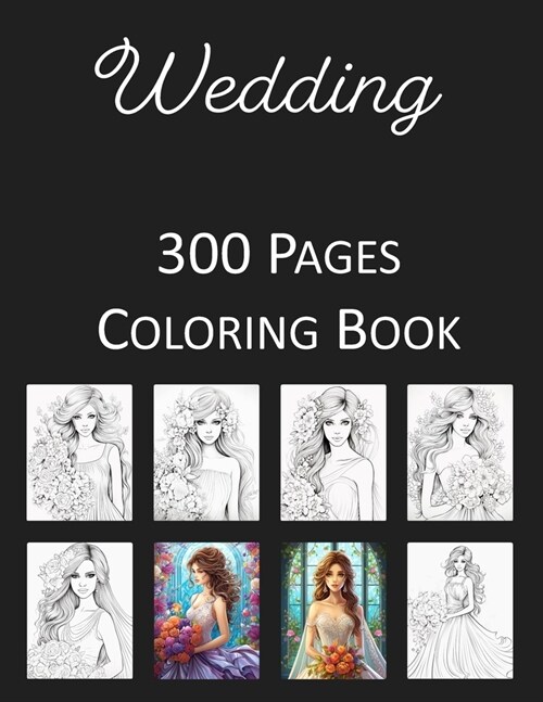 Wedding Coloring Book: An Adult and Kids Coloring Book Featuring 300 of the Worlds Most Beautiful Wedding Pictures for Stress Relief and Rel (Paperback)