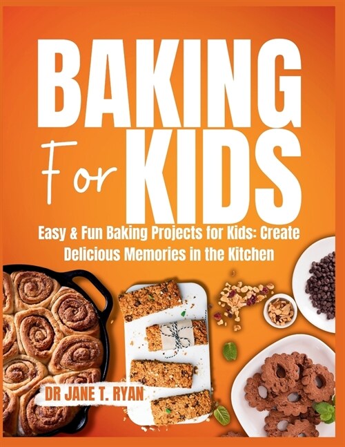 Baking for Kids: Easy & Fun Baking Project for Kids: Create Delicious Memories in the Kitchen (Paperback)