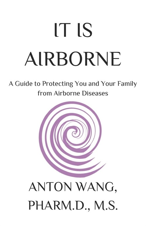 It Is Airborne: A Guide to Protecting You and Your Family from Airborne Diseases (Paperback)