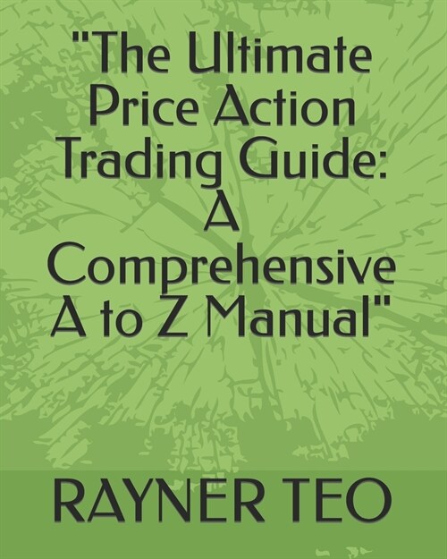 The Ultimate Price Action Trading Guide: A Comprehensive A to Z Manual (Paperback)