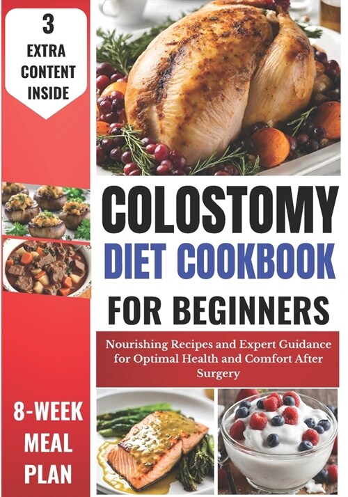 Colostomy Diet Cookbook for Beginners: Nourishing Recipes and Expert Guidance for Optimal Health and Comfort After Surgery (Paperback)