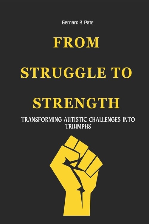 From Struggle To Strength: Transforming Autistic Challenges Into Triumphs (Paperback)