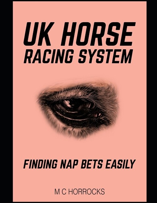 UK Horse Racing System: Finding NAP Bets Easily (Paperback)