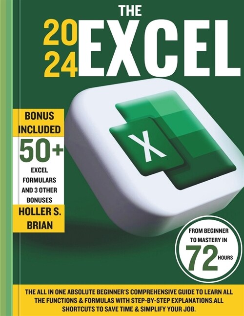 The 2024 Excel: The All In One Absolute Beginners Comprehensive Guide to Learn All the Functions & Formulas with Step-by-Step Explana (Paperback)