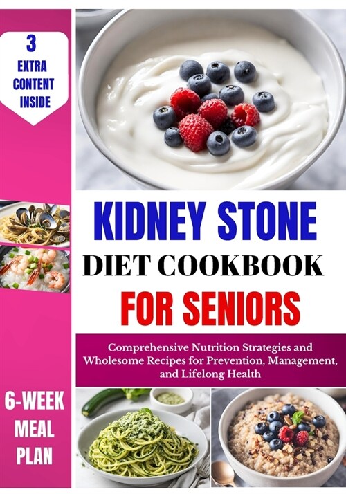 Kidney Stone Diet Cookbook For Seniors: Comprehensive Nutrition Strategies and Wholesome Recipes for Prevention, Management, and Lifelong Health (Paperback)