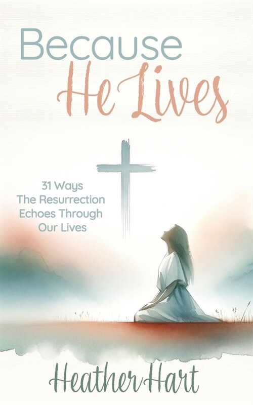 Because He Lives: 31 Ways the Resurrection Echoes Through Our Lives (Paperback)