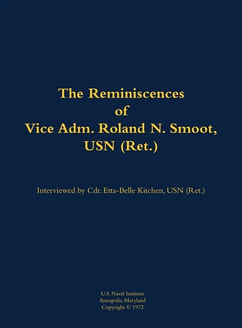 The Reminiscences of Vice Adm. Roland N. Smoot, USN (Ret.): 1901-1984 (Hardcover)