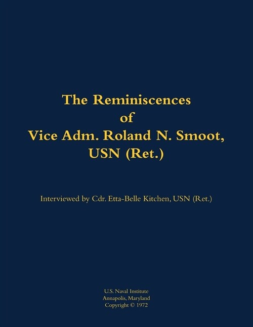 Reminiscences of Vice Adm. Roland N. Smoot, USN (Ret.) (Paperback)